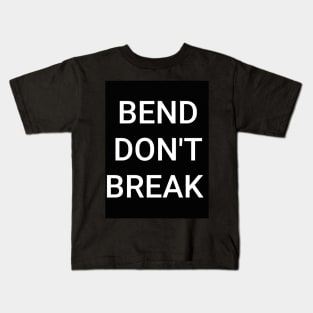 BEND DON'T BREAK Kids T-Shirt